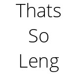 Thats So Leng