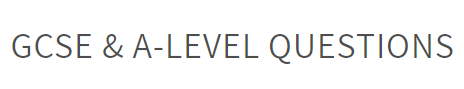 GCSE & A-LEVEL QUESTIONS
