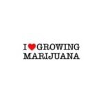 I Love Growing Marijuana