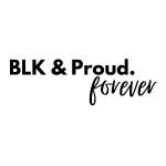 BLK & Proud Forever