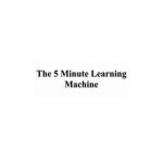 5 Minute Learning Machine.