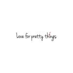 Love For Pretty Things