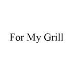 For My Grill