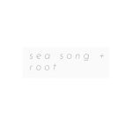 Sea Song + Root