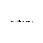 Nine In The Morning