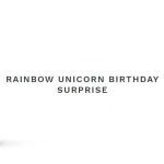 Rainbow Unicorn Birthday Surprise